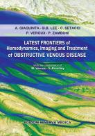 Latest frontiers of hemodynamics, imaging and treatment of obstructive venous disease di Alessia Giaquinta, Byung-Boong Lee, Carlo Setacci edito da Minerva Medica