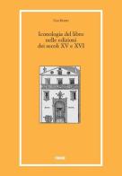 Iconologia del libro nelle edizioni dei secoli XV e XVI di Ugo Rozzo edito da Forum Edizioni