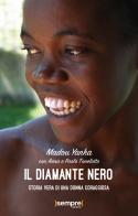Il diamante nero. Storia vera di una donna coraggiosa di Madou Yanka, Anna Tonelotto, Paolo Tonelotto edito da Sempre Editore