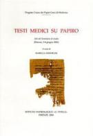 Testi medici su papiro. Atti del Seminario di studio (Firenze, 3-4 giugno 2002) edito da Ist. Papirologico G. Vitelli
