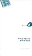 Wakefield. Testo inglese a fronte di Nathaniel Hawthorne edito da Portaparole