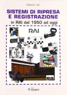 Sistemi di ripresa e registrazione in RAI dal 1950 ad oggi di Antonio Lari edito da Sandit Libri