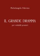 Il grande dramma per violabili pensieri di Michelangelo Palermo edito da Youcanprint