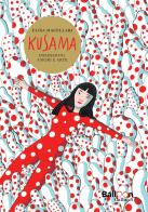 Kusama. Ossessioni, amori e arte di Elisa Macellari edito da Gallucci Balloon