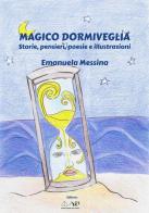 Magico dormiveglia. Storie, pensieri, poesie e illustrazioni di Emanuela Messina edito da ARB Associazione Culturale