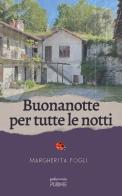 Buonanotte per tutte le notti di Margherita Fogli edito da PubMe