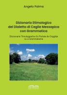 Dizionario etimologico del dialetto di Ceglie Messapica con grammatica di Angelo Palma edito da Artebaria