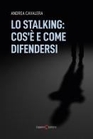 Lo stalking: cos'è e come difendersi di Andrea Cavalera edito da Capponi Editore
