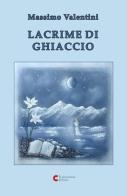 Lacrime di ghiaccio di Massimo Valentini edito da Cornacchione Editore