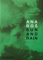 Ana Ros. Sun and rain di Ana Ros edito da Phaidon