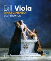 Bill Viola. Electronic Renaissance edito da Giunti Editore