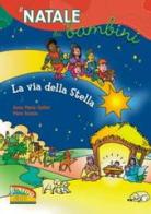 La via della stella. Il Natale dei bambini di Anna Maria Gellini, Mara Scarpa edito da EDB