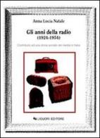 Gli anni della radio (1924-1954). Contributo ad una storia sociale dei media in Italia di Anna L. Natale edito da Liguori