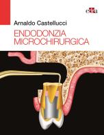 Endodonzia microchirurgica di Arnaldo Castellucci edito da Edra