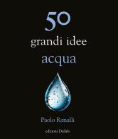 50 grandi idee acqua di Paolo Ranalli edito da edizioni Dedalo