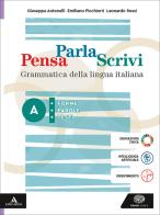 Pensa parla scrivi. Grammatica della lingua italiana. Per le Scuole superiori. Con e-book. Con espansione online vol. A-B di Giuseppe Antonelli, Emiliano Picchiorri, Leonardo Rossi edito da Einaudi Scuola