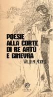 Poesie alla corte di re Artù e Ginevra. Ediz. integrale di William Morris edito da Eterea Edizioni