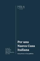 Per una nuova casa italiana. Casa privata vs casa pubblica edito da Pisa University Press