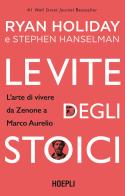 Le vite degli stoici. L'arte di vivere da Zenone a Marco Aurelio di Ryan Holiday, Stephen Hanselman edito da Hoepli