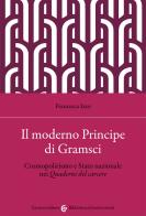 Il moderno principe di Gramsci di Francesca Izzo edito da Carocci