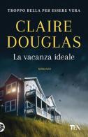 La vacanza ideale di Claire Douglas edito da TEA