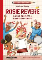 Rosie Revere. Il club dei piccoli scienziati curiosi. Gli ingegnosissimi vol.2 di Andrea Beaty edito da De Agostini