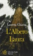 L' albero Laura. Storie di amicizia e libertà, di pace e di natura di Lauretta Chiarini edito da L'Autore Libri Firenze