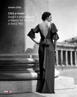 Città e moda. Luoghi e protagonisti a Napoli tra fine '800 e metà '900. Ediz. illustrata di Ornella Cirillo edito da artem