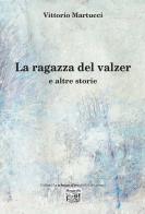 La ragazza del valzer e altre storie di Vittorio Martucci edito da Montedit