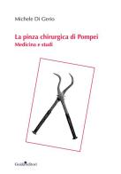 La pinza chirurgica di Pompei. Medicina e studi di Michele Di Gerio edito da Guida