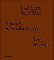 No home from war tales of survival and loss. Ediz. italiana e inglese di Ivor Prickett edito da Contrasto