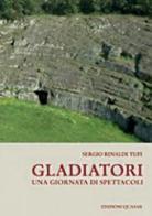 Gladiatori. Una giornata di spettacoli di Sergio Rinaldi Tufi edito da Quasar