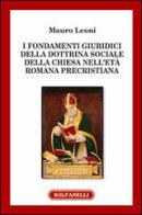 I fondamenti giuridici della dottrina sociale della Chiesa nell'età romana precristiana di Mauro Leoni edito da Solfanelli