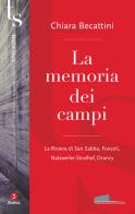 La memoria dei campi. La Risiera di San Sabba, Fossoli, Natzweiler-Struthof, Drancy di Chiara Becattini edito da Giuntina