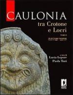 Caulonia tra Crotone e Locri. Atti del Convegno internazionale (Firenze, 30 maggio-1° giugno 2007) vol.1 edito da Firenze University Press