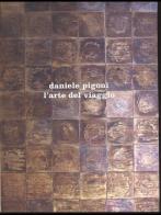 Daniele Pigoni. L'arte del viaggio. Ediz. italiana e inglese di Daniele Pigoni edito da Grafiche Aurora