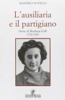 L' ausiliaria e il partigiano. Storia di Marilena Grill 1928-1945 di Massimo Novelli edito da Spoon River