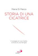 Storia di una cicatrice. Il coraggio di una madre, la forza di una famiglia di Maria J. Di Marco edito da San Paolo Edizioni