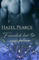 Finché ho te sarò felice di Hazel Pearce edito da PubGold