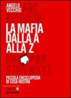 La mafia dalla A alla Z. Piccola enciclopedia di Cosa Nostra di Angelo Vecchio edito da Novantacento