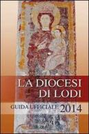 La diocesi di Lodi. Guida ufficiale 2014 edito da PMP Edizioni