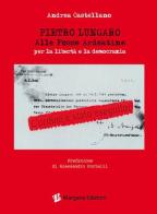 Pietro Lungaro alle Fosse Ardeatine per la libertà e la democrazia di Andrea Castellano edito da Margana Edizioni