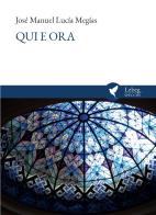 Qui e ora. Aquí y ahora. Ediz. multilingue di José Manuel Lucía Megías edito da Lebeg