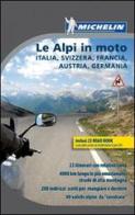 Le Alpi in moto. Italia, Svizzera, Francia, Austria, Germania. Con carta d'Europa edito da Michelin Italiana
