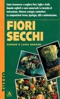 Fiori secchi di Giorgio Barassi, Luisa Barassi edito da Mondadori