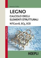 Legno. Calcolo degli elementi strutturali. NTC2018, EC5, EC8 di Antonio Cirillo edito da Hoepli