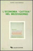 L' economia «Cattiva» nel Mezzogiorno di Mario Centorrino edito da Liguori
