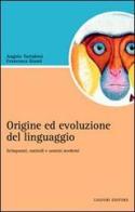 Origine e evoluzione del linguaggio. Scimpanzé, ominidi e uomini moderni di Francesca Giusti, Angelo Tartabini edito da Liguori