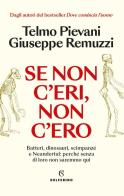Se non c'eri, non c'ero di Telmo Pievani, Giuseppe Remuzzi edito da Solferino