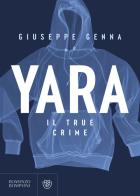 Yara. Il true crime di Giuseppe Genna edito da Bompiani